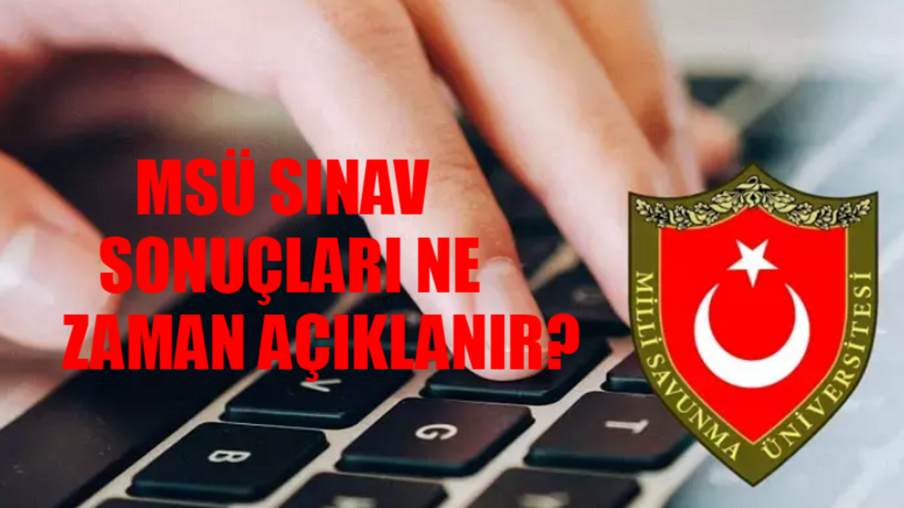 2024 MSÜ SINAV SONUÇ TARİHİ BELLİ OLDU: 2024 MSÜ Sonuçları Ne Zaman Açıklanacak? MSÜ Sonuçlar Ne Zaman Açıklanır?