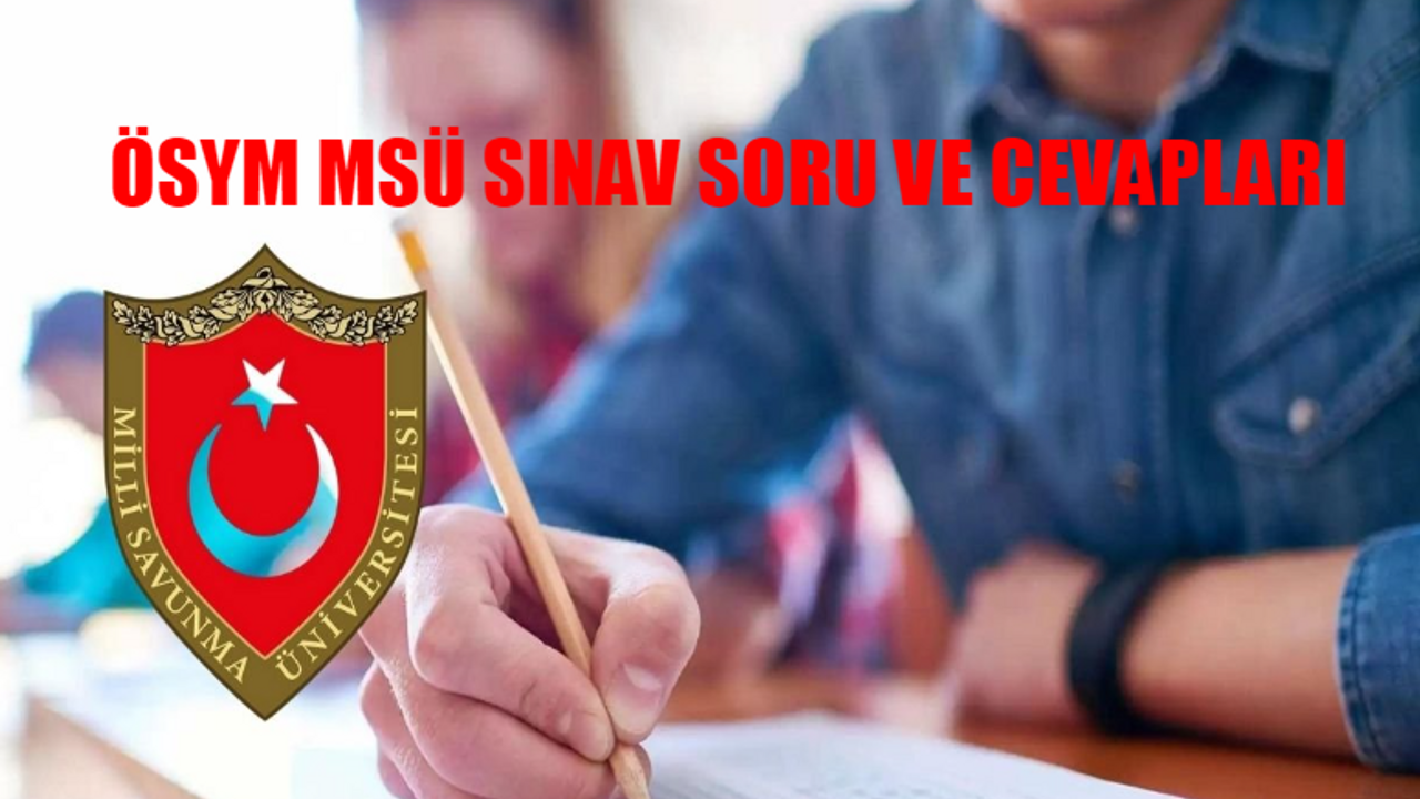 2024 MSÜ SORU VE CEVAPLARI: ÖSYM MSÜ Cevap Anahtarı 2024 EKRANI! MSÜ Tarih, Coğrafya, Din, Matematik, Türkçe, Fizik Soru ve Cevapları