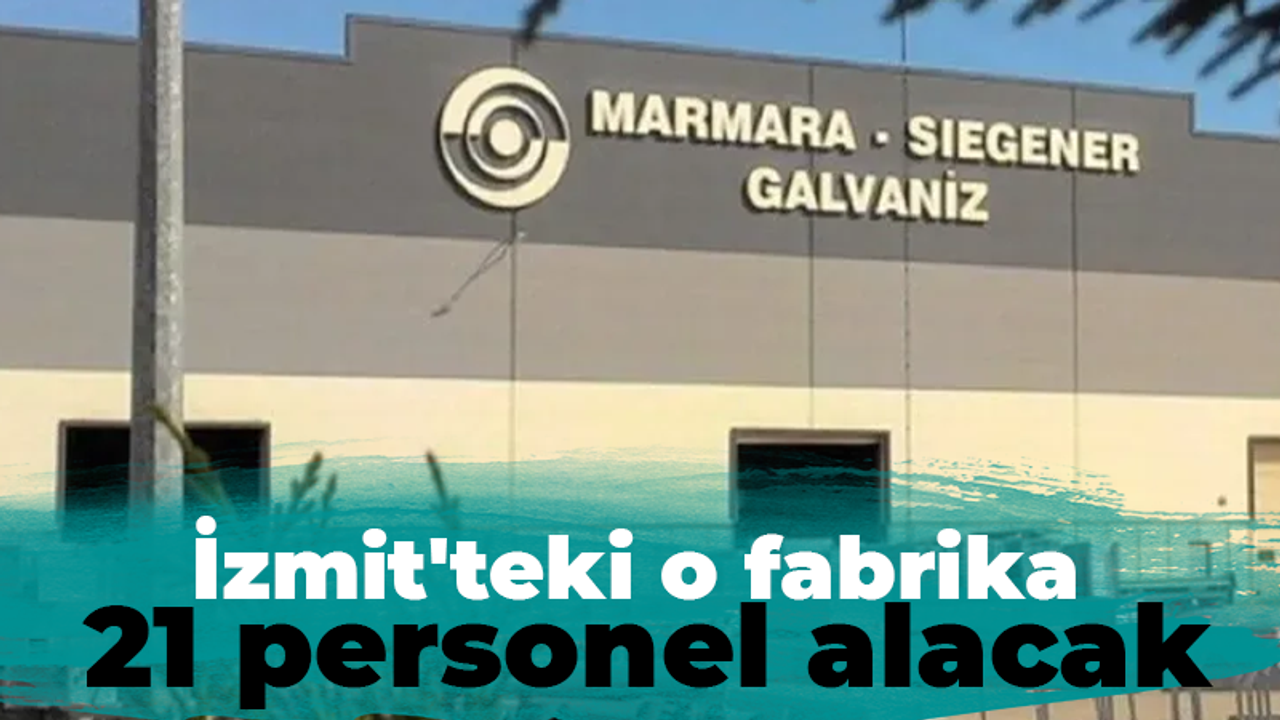 İzmit'teki o fabrika 21 personel bünyesine katacak