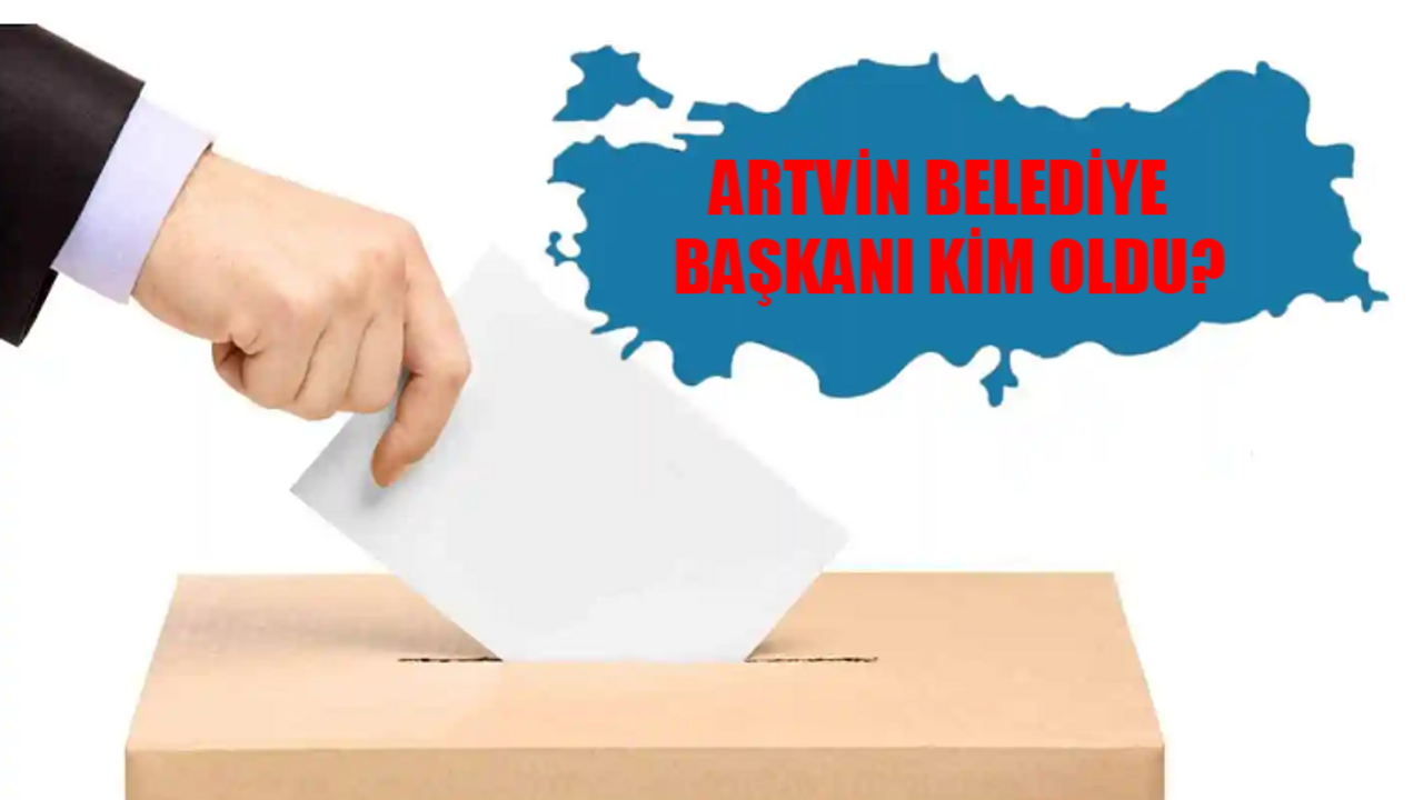 31 MART ARTVİN SEÇİM SONUÇLARI 2024: Artvin Yeni Belediye Başkanı Kim Oldu? Artvin Belediye Başkanı Hangi Partiden?