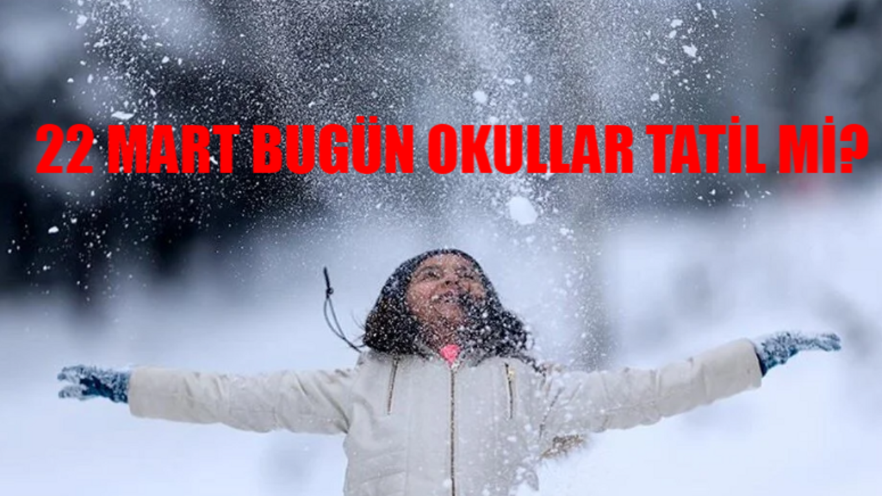 BUGÜN OKULLAR TATİL Mİ SON DAKİKA: 22 Mart Bugün Okul Var Mı? Bugün Okullar Tatil Mi Ankara? Hakkari, Sivas, Ankara Bugün Okullar Tatil Mi?