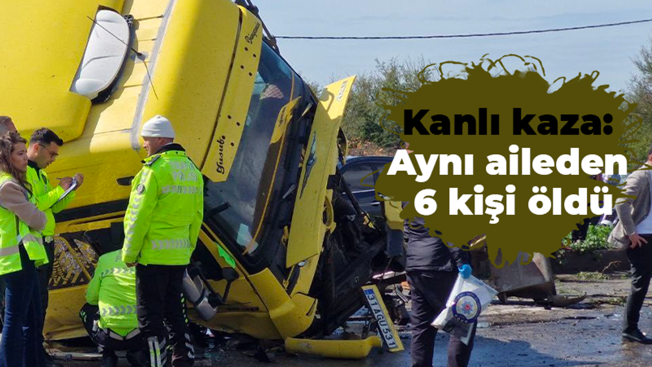 Kanlı kaza: Aynı aileden 6 kişi öldü