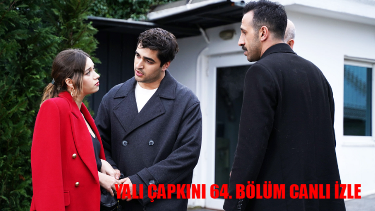 YALI ÇAPKINI 64 BÖLÜM CANLI İZLE STAR: Yalı Çapkını 64. Bölüm İzle Full HD Tek Parça! Star TV Yalı Çapkını Son Bölüm İzle Full Tek Parça