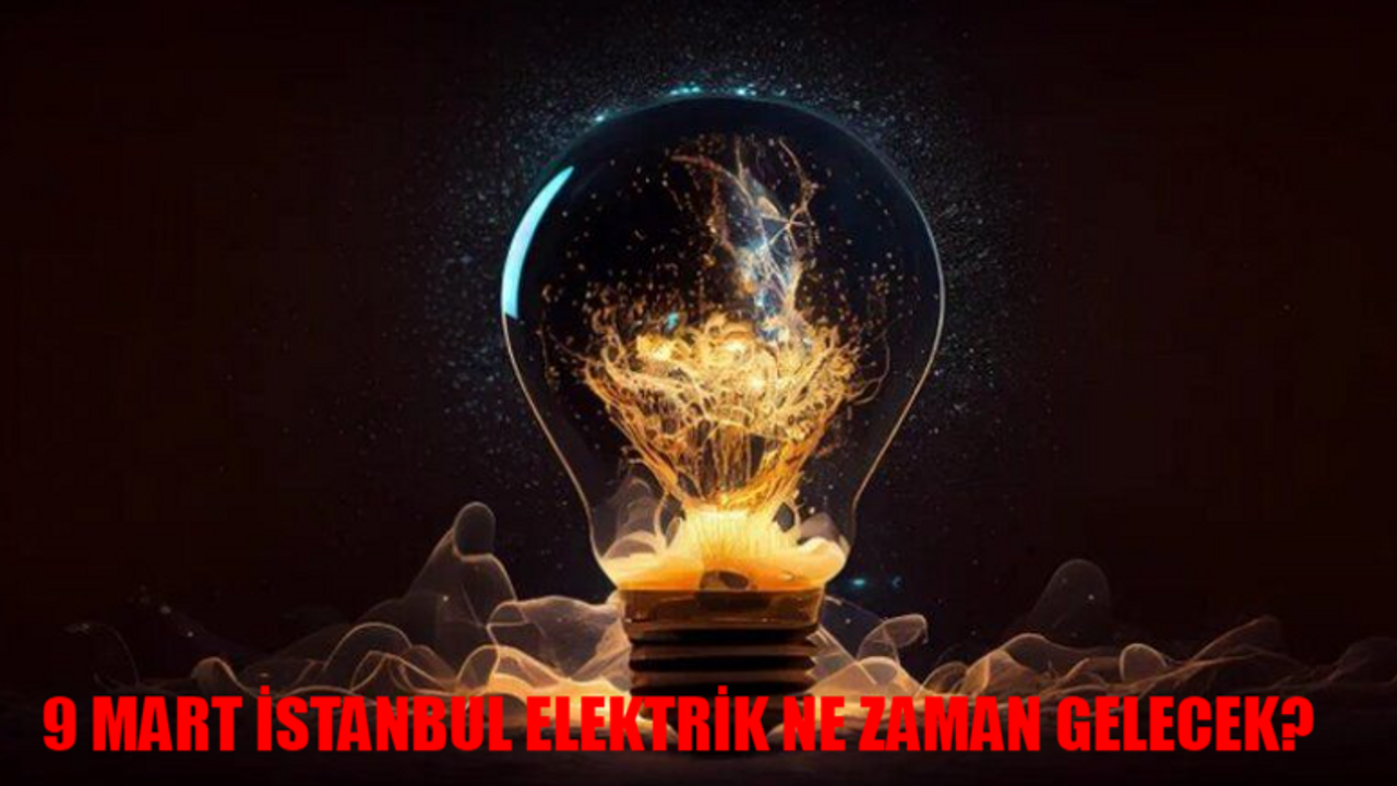 9 Mart İstanbul Elektrik Kesintisi BAŞLADI: Cebeci, Esenyurt, Arnavutköy, Sultangazi Elektrik Kesintisi Ne Zaman Bitecek? BEDAŞ AYEDAŞ Kesinti Sorgulama