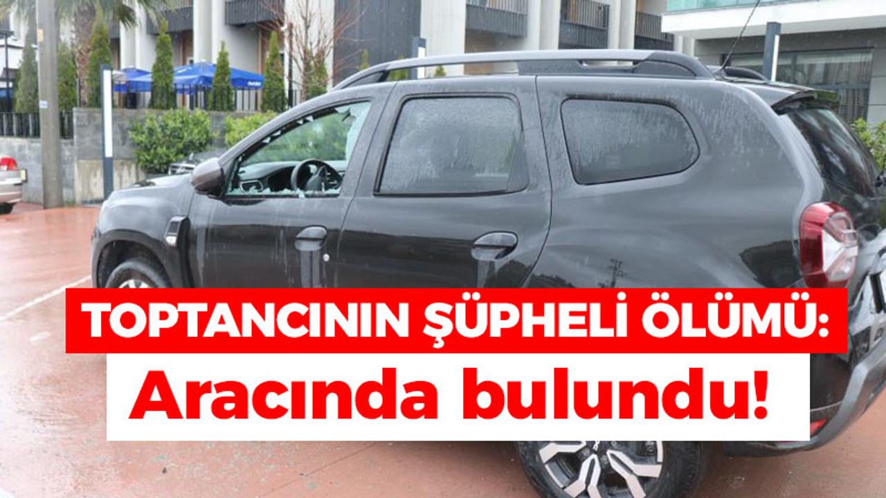 Toptancının şüpheli ölümü: Aracında bulundu!