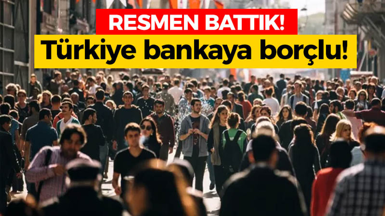 Resmen battık: Türkiye bankaya borçlu!