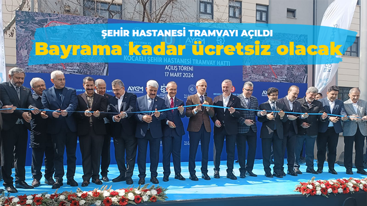 Şehir Hastanesi tramvayı açıldı... Bayrama kadar ücretsiz!