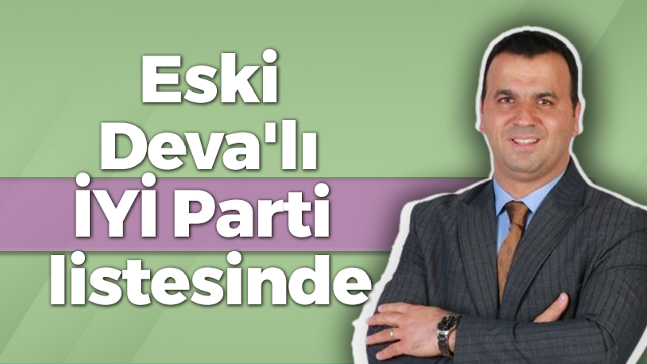 Eski Deva'lı İYİ Parti listesinde