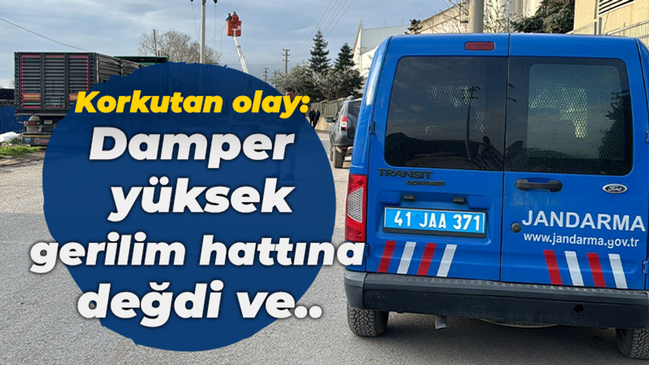 Gebze'de korkutan olay: Damper yüksek gerilim hattına değdi ve..