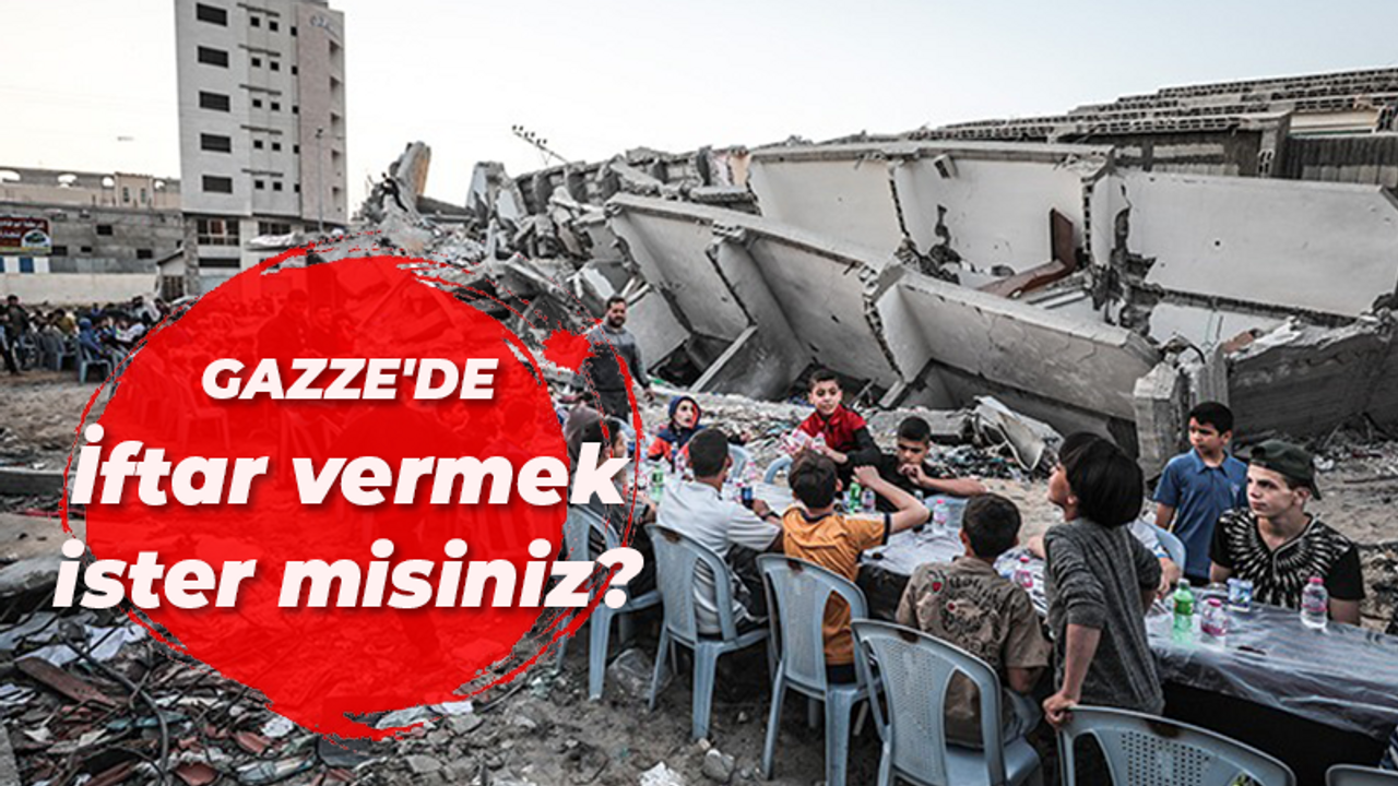 Gazze'de iftar vermek ister misiniz?