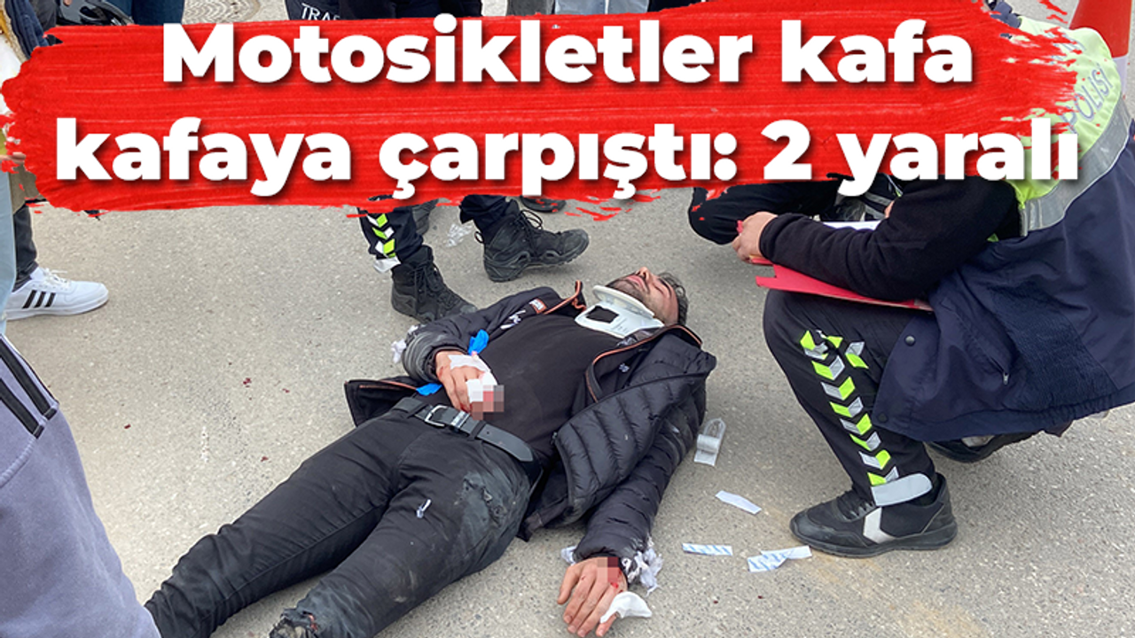 Motosikletler kafa kafaya çarpıştı: 2 yaralı