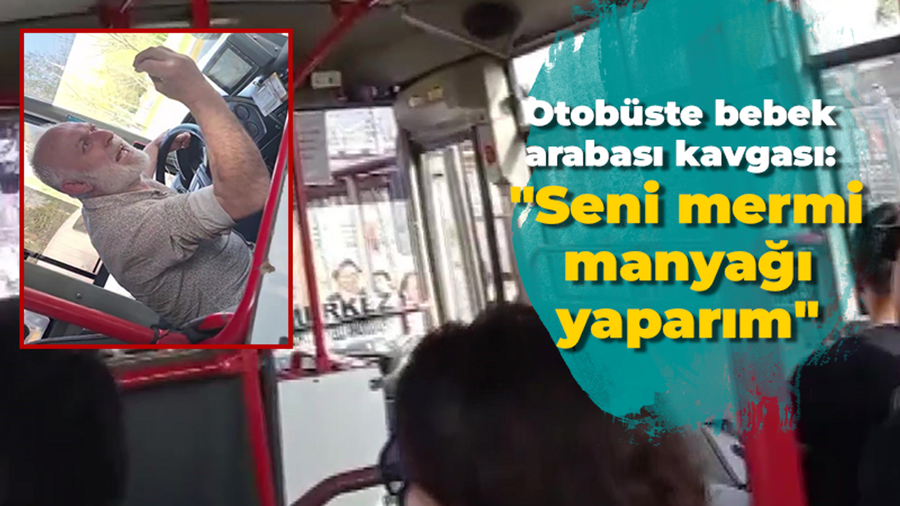 Otobüste bebek arabası kavgası: "Seni mermi manyağı yaparım"