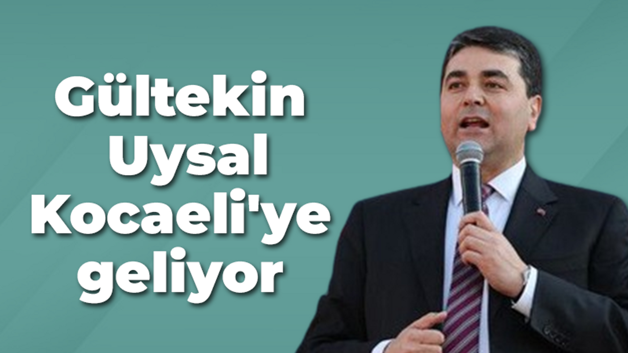 Gültekin Uysal Kocaeli'ye geliyor