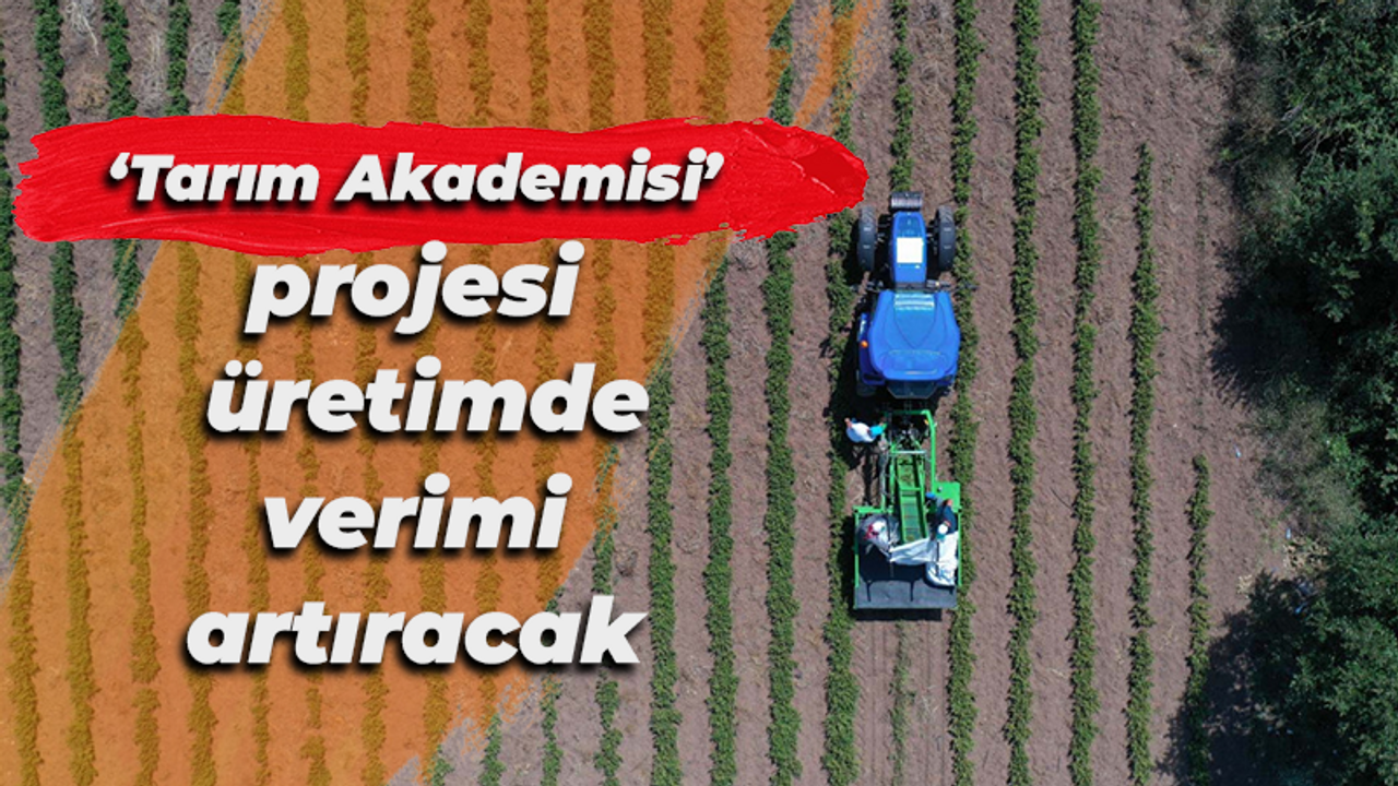 ‘Tarım Akademisi’ projesi üretimde verimi artıracak