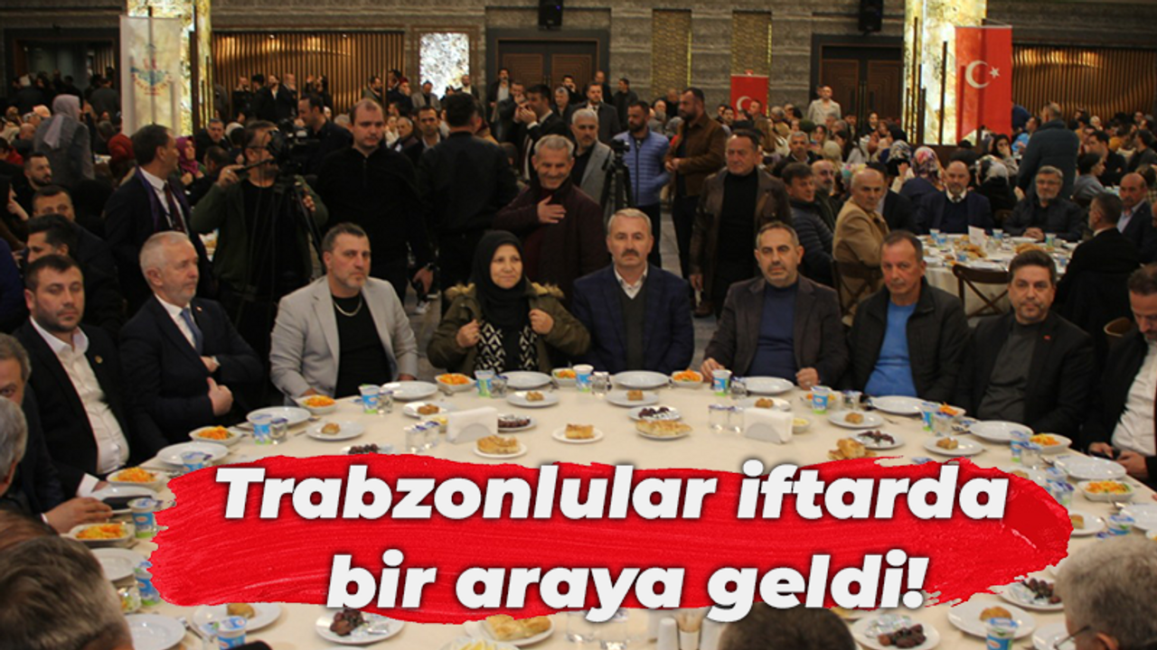 Trabzonlular iftarda bir araya geldi!