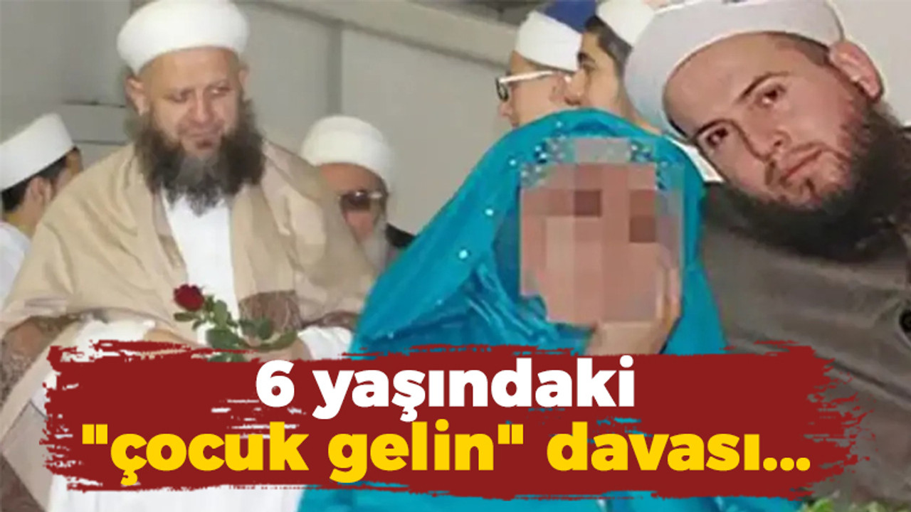 6 yaşındaki "çocuk gelin" davası yeniden görülecek