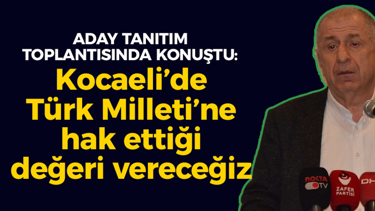 Aday tanıtım toplantısında konuşan Özdağ: “Kocaeli’de Türk Milleti’ne hak ettiği değeri vereceğiz”