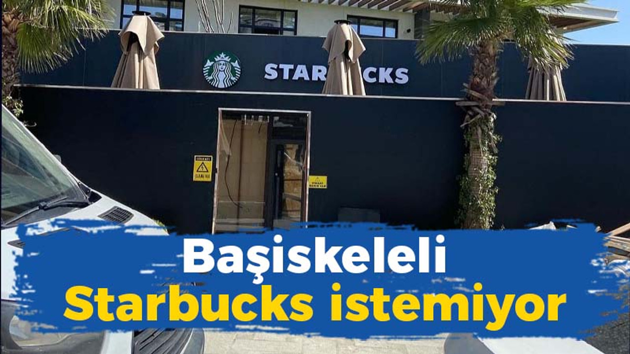 Başiskeleli Starbucks istemiyor!