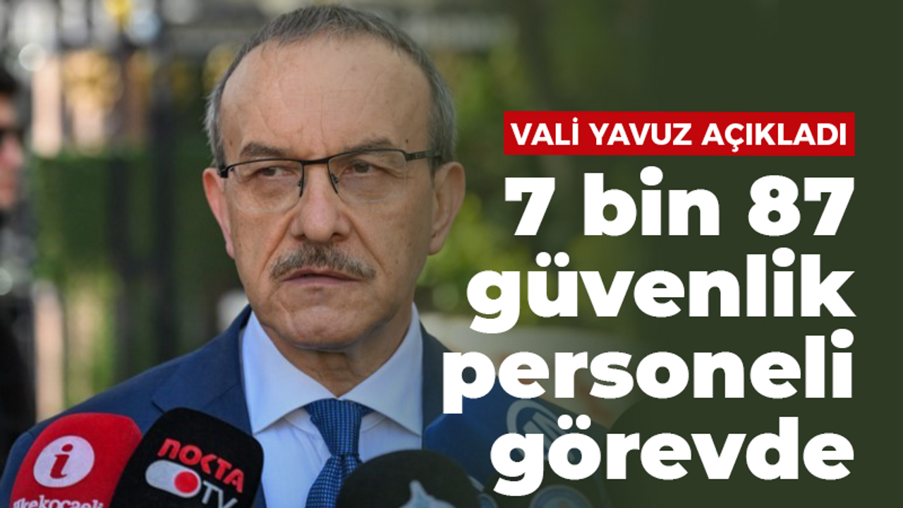 7 bin 87 güvenlik personeli görevde