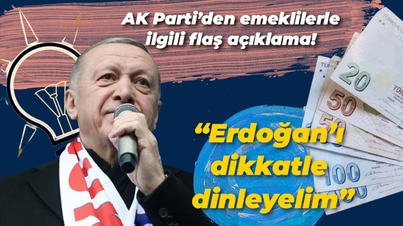 Ak Parti'den emekliler ile ilgili açıklama:'Bugün yarın dikkatli dinleyelim'