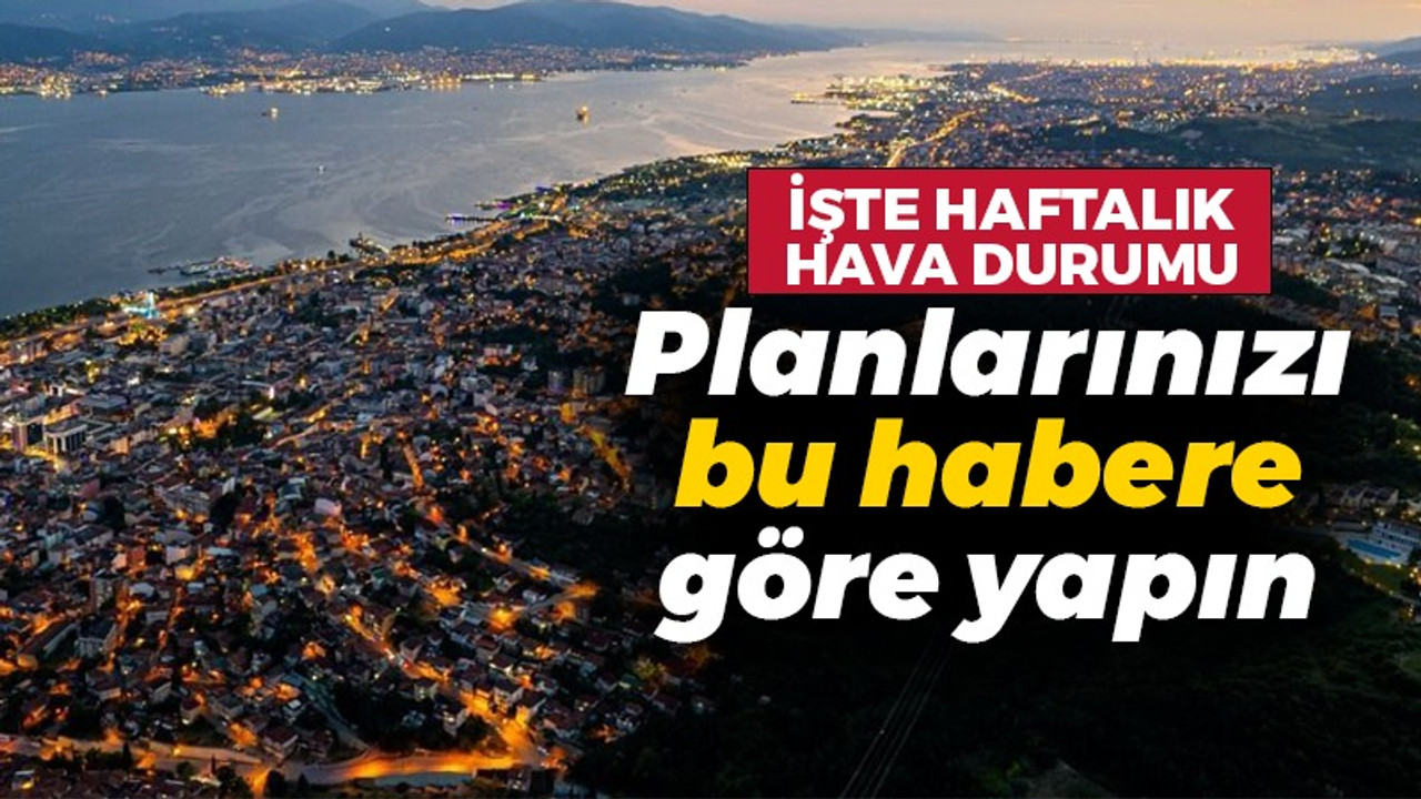 Kocaeli'de bu hafta hava nasıl olacak? İşte haftalık hava tahmini!