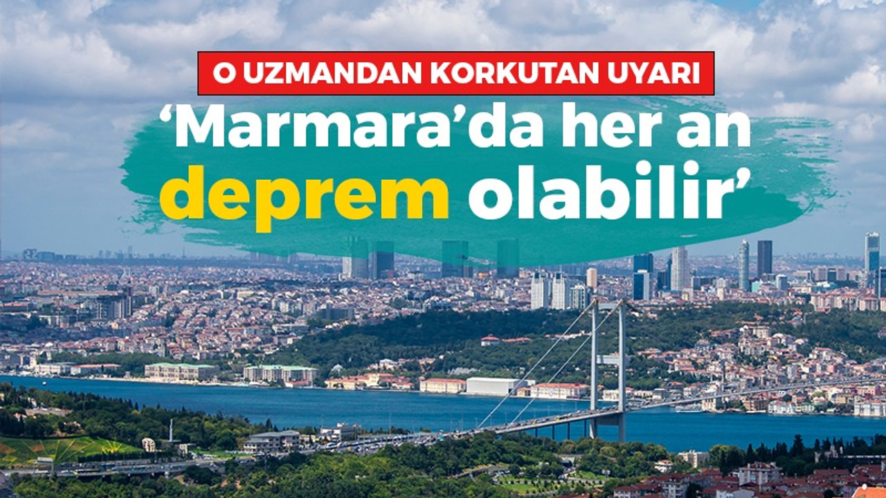 O uzmandan korkutan uyarı: Marmara'da her an deprem olabilir