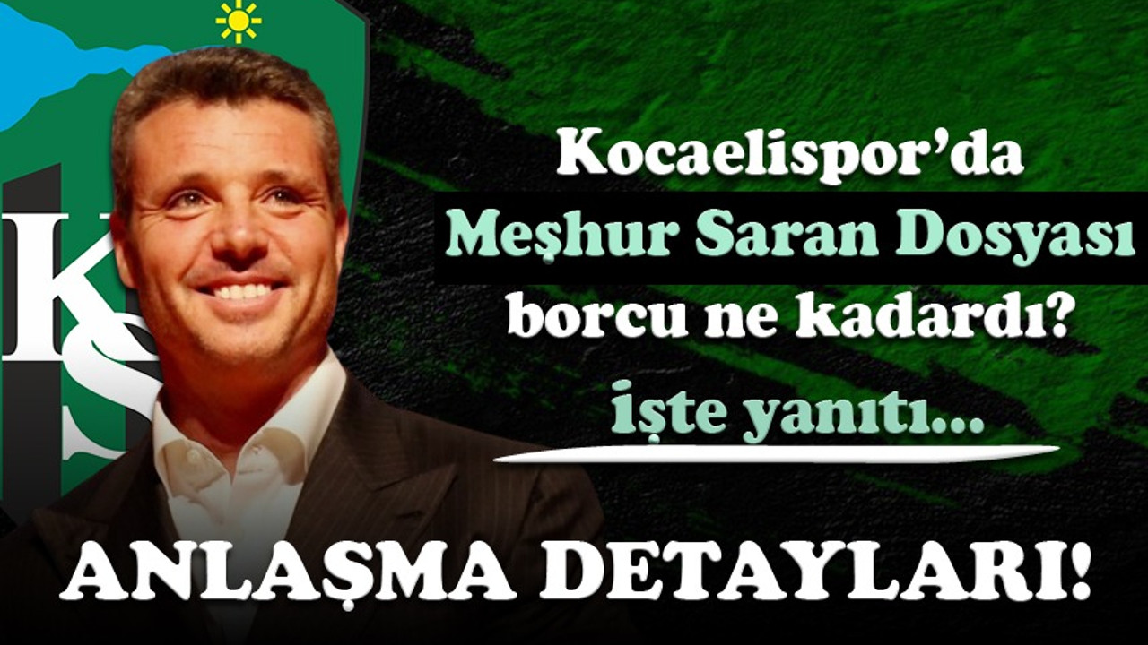 Kocaelispor’da meşhur Saran Dosyası borcu ne kadardı? İşte yanıtı…