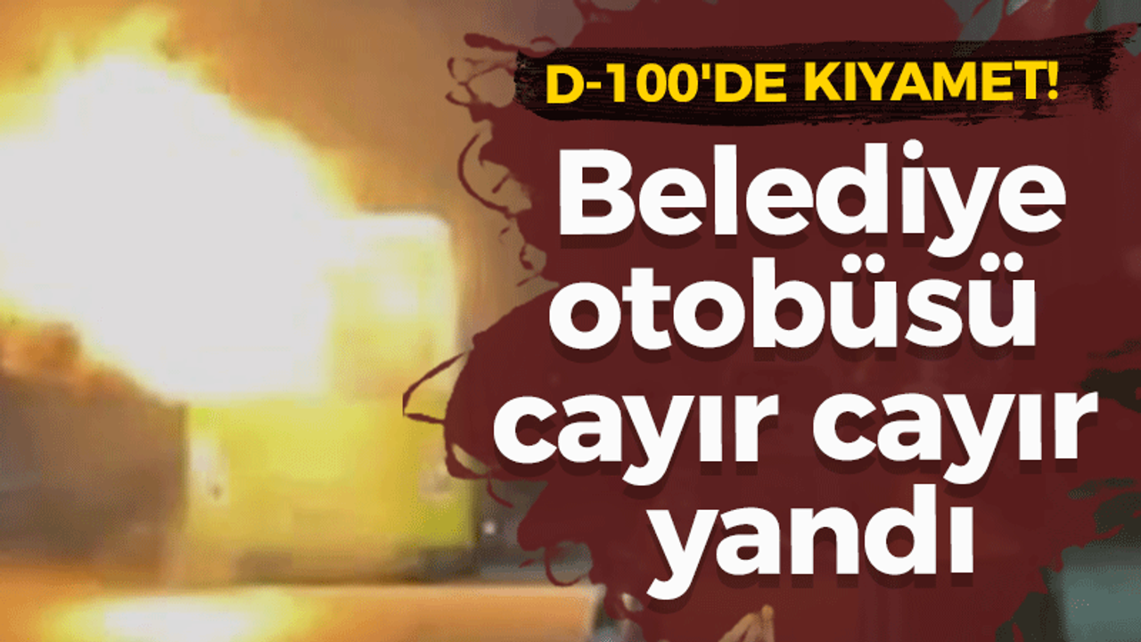 D-100'de kıyamet! Belediye otobüsü cayır cayır yandı