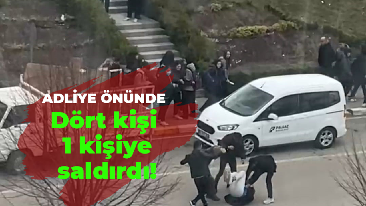 Adliye önünde dört kişi 1 kişiye saldırdı!