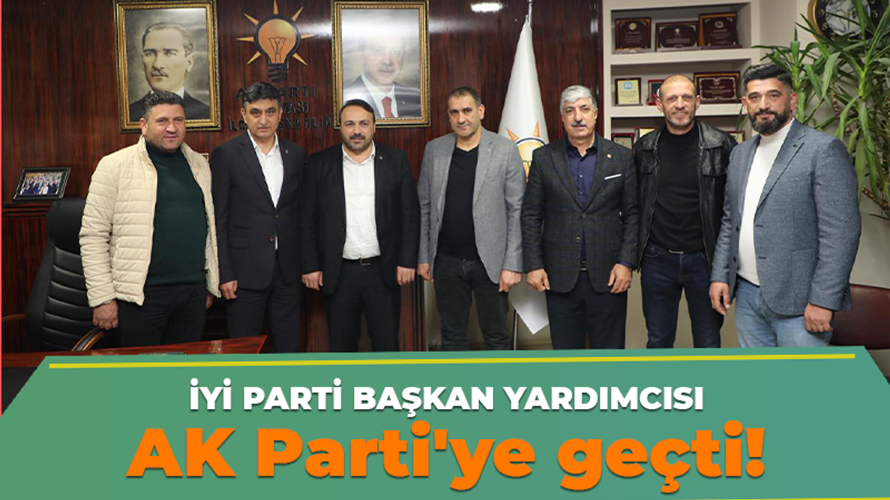 İYİ Parti başkan yardımcısı AK Parti'ye geçti!