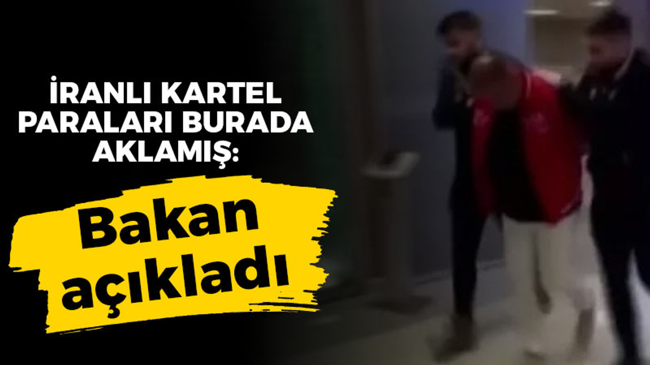 Bakan açıkladı: İranlı kartel paraları burada aklamış!