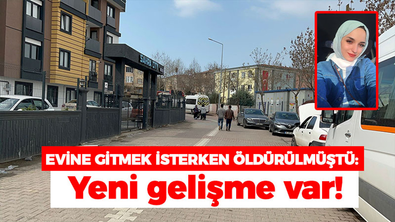 Evine gitmek isterken öldürülmüştü, yeni gelişme var!