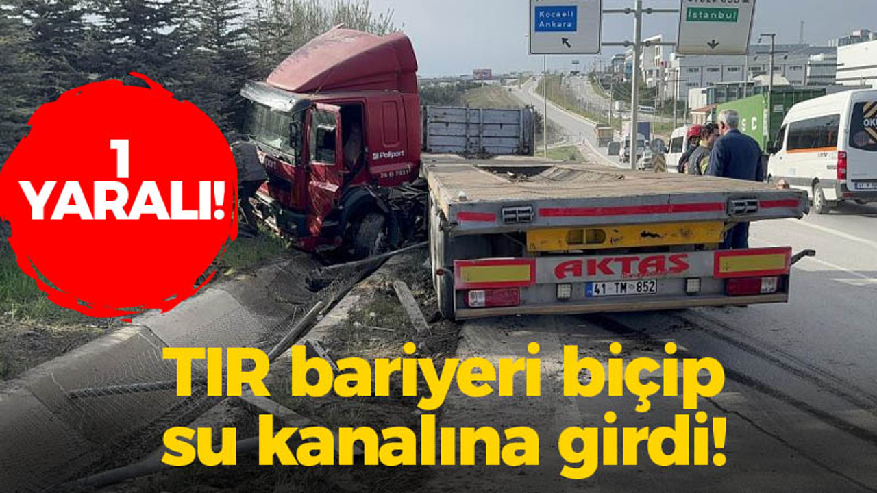 TIR bariyeri biçip su kanalına girdi: Bir yaralı!