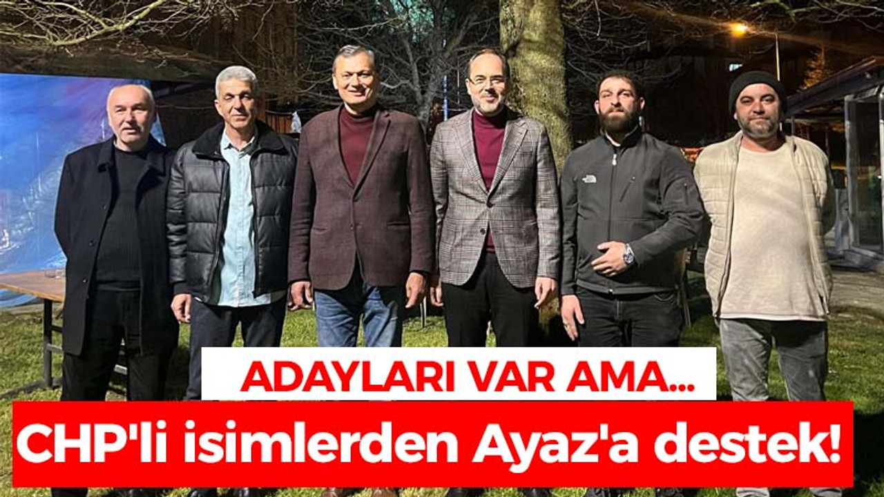 Adayları var ama... CHP'li isimlerden Ayaz'a destek!