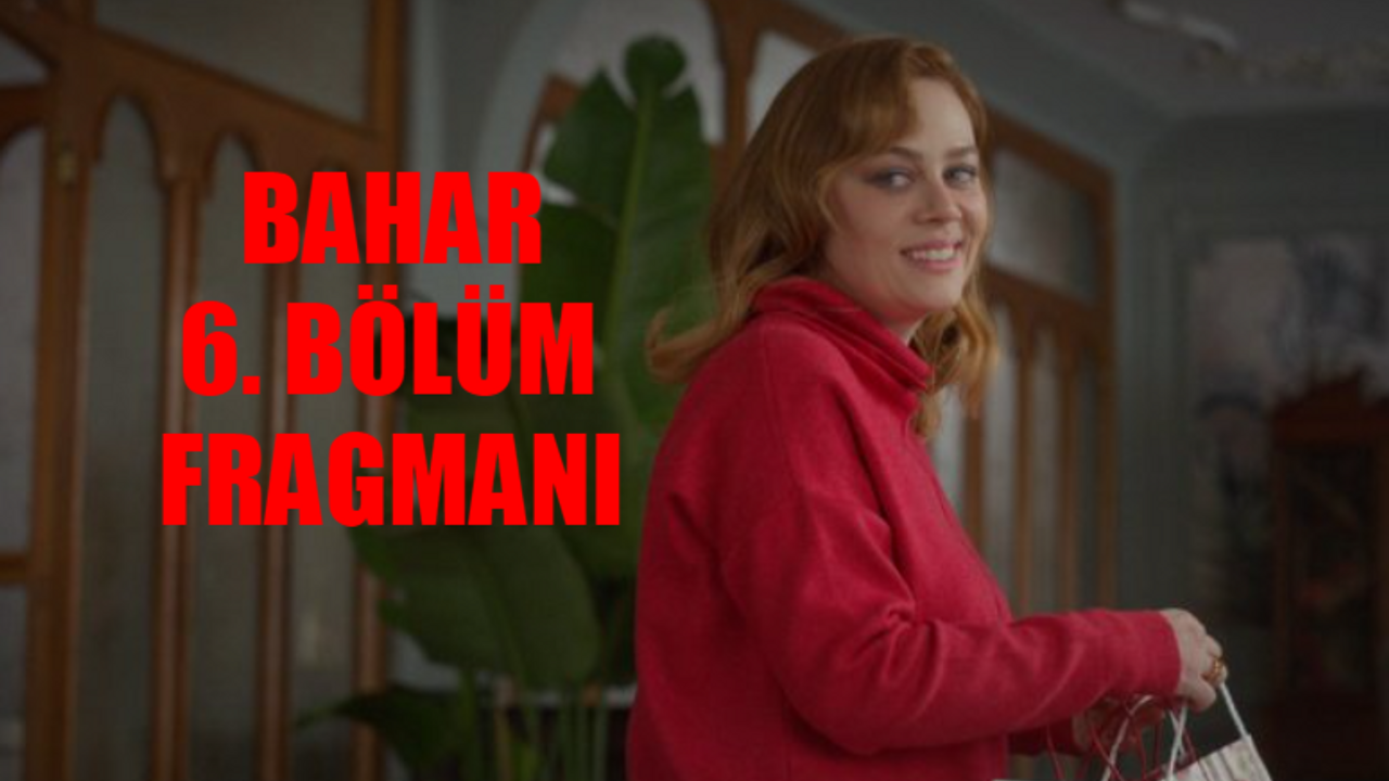 BAHAR 6. BÖLÜM FRAGMANI İZLE: Show TV Bahar Dizisi 6. Bölüm Fragmanı! Bahar Yeni Bölüm Ne Zaman?