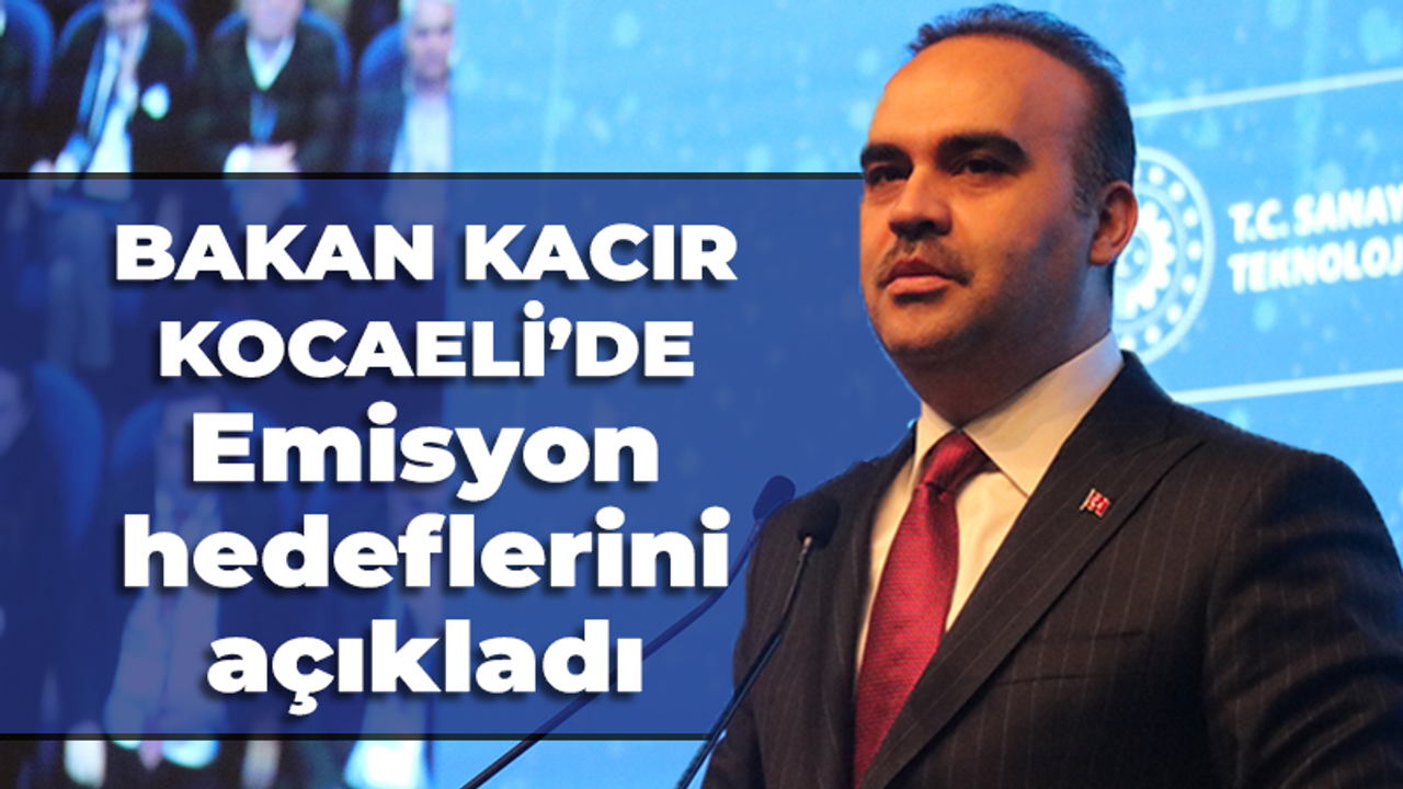 Bakan Kacır Kocaeli'de: Emisyon hedeflerini açıkladı