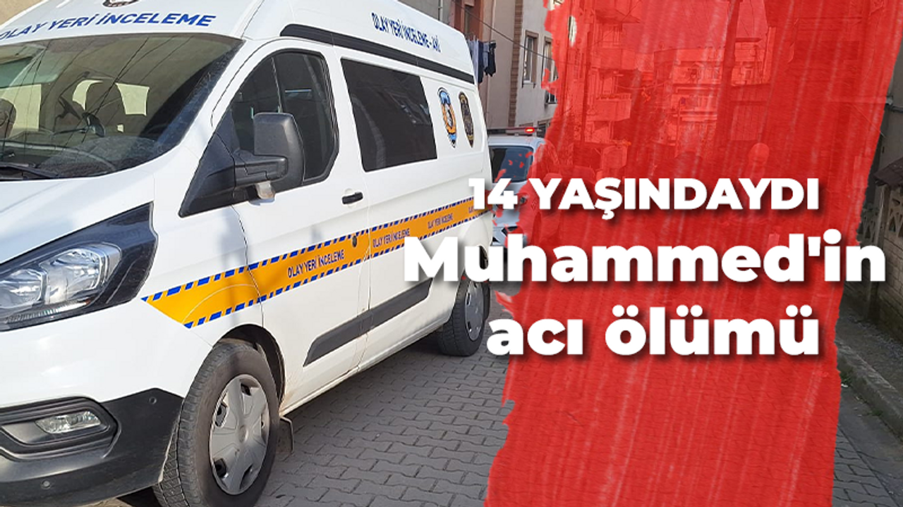 14 yaşındaydı: Muhammed'in acı ölümü