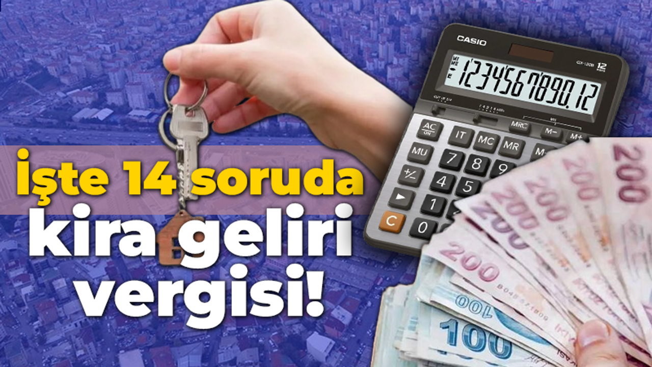 İşte 14 soruda kira geliri vergisi!