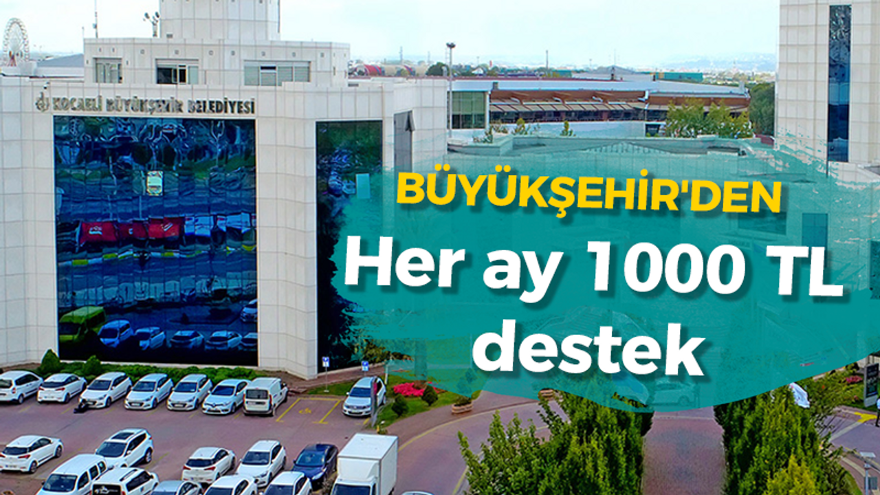 Büyükşehir'den her ay 1000 TL destek