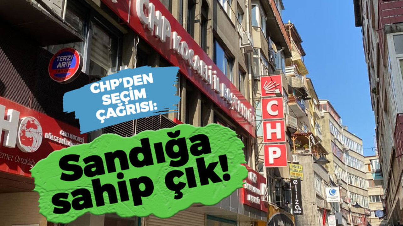 CHP Kocaeli'den seçim çağrısı: Sandığa sahip çık!