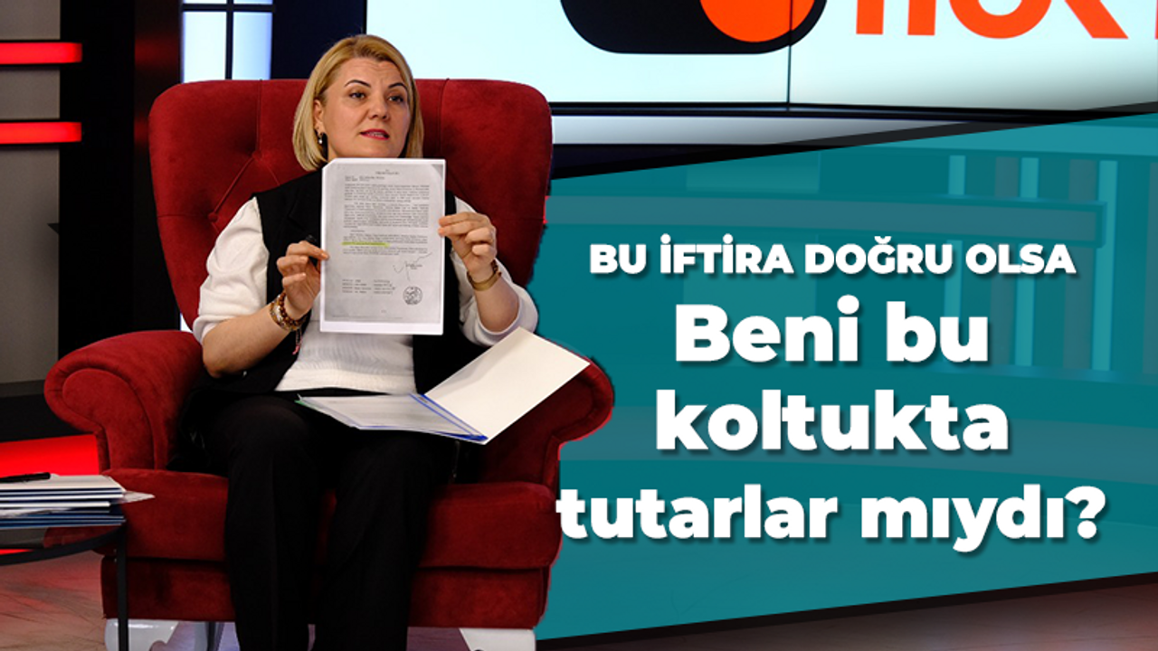 Bu iftira doğru olsa: Beni bu koltukta tutarlar mıydı?