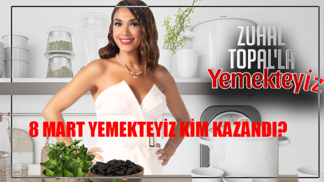 8 Mart Zuhal Topal Yemekteyiz Kim Kazandı NETLEŞTİ: Yemekteyiz 75 Bin TL Kim Aldı? Zuhal Topal'la Yemekteyiz Son Bölüm Kim Kazandı?