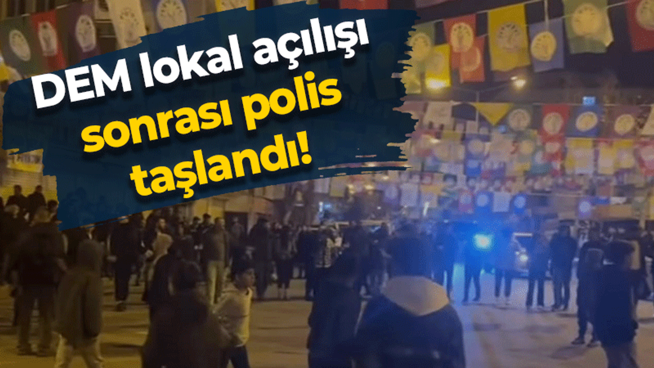 DEM lokal açılışı sonrası polis taşlandı!