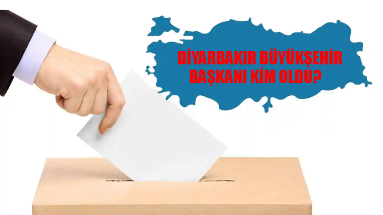 Diyarbakır Büyükşehir Belediye Başkanı Kim Oldu? Diyarbakır Büyükşehir Başkanı Hangi Partiden? 31 Mart Diyarbakır Yerel Seçim Sonuçları