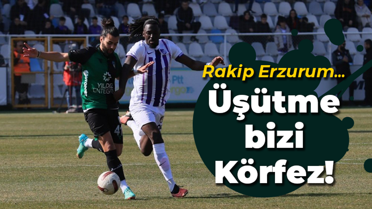 Rakip Erzurum… Üşütme bizi Körfez!