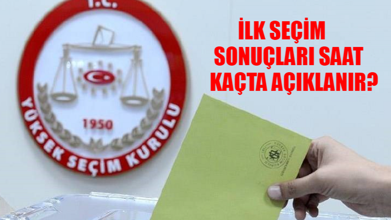 31 MART SEÇİM SONUÇLARI NE ZAMAN: İlk Seçim Sonuçları Ne Zaman Açıklanacak? Seçim Sonuçları Saat Kaçta?