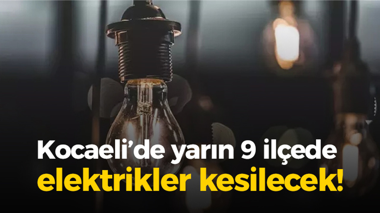 Kocaeli'de 9 ilçede elektrik kesintisi olacak