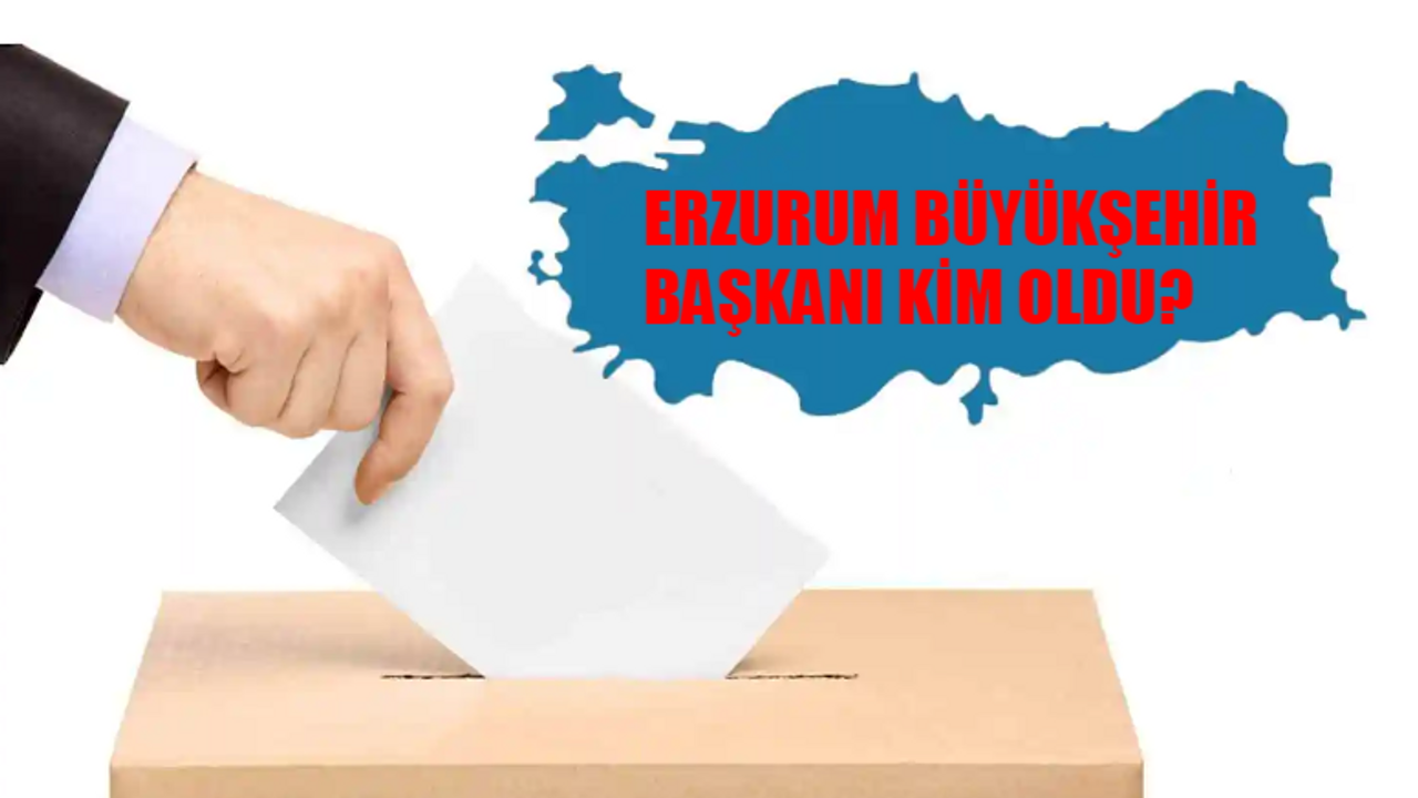 Erzurum Büyükşehir Belediye Başkanı Kim Oldu? Erzurum Büyükşehir Başkanı Hangi Partiden? 31 Mart Erzurum Yerel Seçim Sonuçları