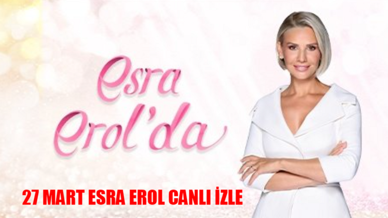 ESRA EROL 27 MART CANLI İZLE: 27 Mart Esra Erol Canlı İzle! ATV Esra Erol Bugünkü Programı İzle Canlı! Esra Erol Son Bölüm Tek Parça İzle Youtube