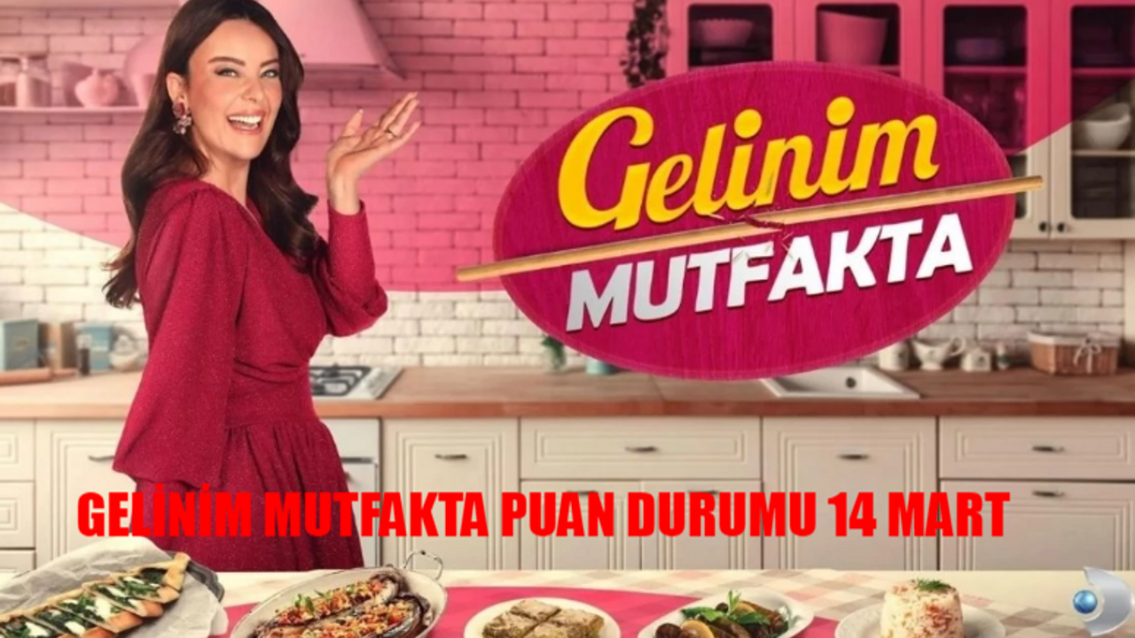 GELİNİM MUTFAKTA PUAN DURUMU 14 MART 2024 PERŞEMBE: Kanal D Gelinim Mutfakta Bugün Kim Kazandı Çeyrek Altını?